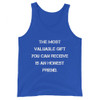 The most valuable gift you can receive is an honest friend. - Unisex Jersey Tank Motivational quotes 7831991