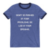Don't be pushed by your problems. Be led by your dreams. - Lightweight Ringer Tee Motivational quotes 7830973