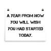 A year from now you will wish you had started today. - Photo Paper Poster Motivational quotes 7827221