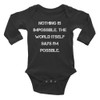Nothing is impossible. The world itself says I'm possible. - Infant Long Sleeve Baby Rib Bodysuit Motivational quotes 7830682