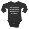 Push yourself because nobody is going to do it for you. - Infant Long Sleeve Baby Rib Bodysuit Motivational quotes 7830827