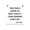 Your time is limited. So don't waste it living someone else's life. - Steve Jobs - Photo Paper Poster Motivational quotes 7826695