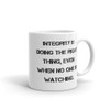 Integrity is doing the right thing, even when no one is watching. - White Glossy Mug Motivational quotes 7823427