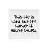 This life is hard, but it's harder if you're stupid. - Pillow Case Funny quotes 7822167