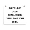 Don't limit your challenges. Challenge your limit. - Photo Paper Poster Motivational quotes 7826739