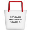 If it would be easy, everybody would do it. - Beach Bag Motivational quotes 7832595