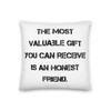 The most valuable gift you can receive is an honest friend. - Premium Pillow Motivational quotes 7829189