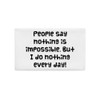 People say nothing is impossible. But I do nothing every day! - Premium Pillow Case Funny quotes 7828389