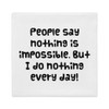 People say nothing is impossible. But I do nothing every day! - Premium Pillow Case Funny quotes 7828389