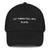 Let things fall into place. - Classic Dad Cap Motivational quotes 7820383