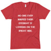 No one ever injured their eyesight by looking on the bright side. - Unisex Short Sleeve Crew Neck Motivational quotes 7825359