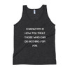Character is how you treat those who can do nothing for you. - Unisex Soft Tri-Blend Tank Motivational quotes 7825196