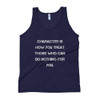 Character is how you treat those who can do nothing for you. - Unisex Soft Tri-Blend Tank Motivational quotes 7825196