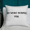 Do what scares you. - Premium Pillow Motivational quotes 7829792
