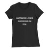 Happiness looks gorgeous on you. - Women's The Favorite Tee Motivational quotes 7830836
