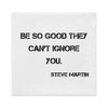 Be so good they can't ignore you. - Steve Martin - Premium Pillow Case Motivational quotes 7829954