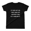 If they act as they can live without you, let them do it. - Ladies' Ultra Cotton T-Shirt Motivational quotes 7824880