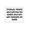 Friends: people who borrow my books and set wet glasses on them. - Matte Paper Framed Poster Funny quotes 7820955