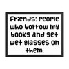 Friends: people who borrow my books and set wet glasses on them. - Matte Paper Framed Poster Funny quotes 7820955