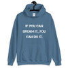 If you can dream it, you can do it. - Unisex Hooded Sweatshirt Motivational quotes 7826261