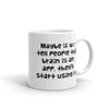 Maybe if we tell people the brain is an app, they'll start using it. - White Glossy Mug Funny quotes 7821720
