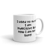 I used to think I am indecisive. But now I am not sure! - White Glossy Mug Funny quotes 7820997