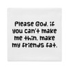 Please God, if you can't make me thin, make my friends fat. - Premium Pillow Case Funny quotes 7828195
