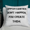 Opportunities don't happen. You create them. - Premium Pillow Motivational quotes 7829092