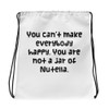 You can't make everybody happy. You are not a jar of Nutella. - Drawstring Bag Funny quotes 7830400