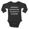 Experience satisfaction, but never be satisfied! - Infant Long Sleeve Baby Rib Bodysuit Motivational quotes 7830417