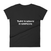 There is beauty in simplicity. - Ladies Ringspun Fashion Fit T-Shirt Funny quotes 7821762