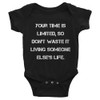 Your time is limited, so don't waste it living someone else's life. - Infant Baby Rib Bodysuit Motivational quotes 7829783