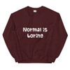 Normal is boring - Unisex Crewneck Sweatshirt Funny quotes 7816638
