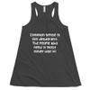 Common sense is like deodorant. The people who need it most never use it! - Women's Flowy Racerback Tank Funny quotes 7828351