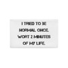 I tried to be normal once. Wort 2 minutes of my life. - Premium Pillow Case Motivational quotes 7828892