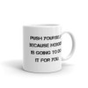 Push yourself because nobody is going to do it for you. - White Glossy Mug Motivational quotes 7823483