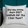 Did you know that DIET stands for: Did I Eat That? - Premium Pillow Funny quotes 7828411