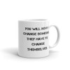 You will never change someone. They have to change themselves. - White Glossy Mug Motivational quotes 7823390