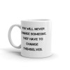 You will never change someone. They have to change themselves. - White Glossy Mug Motivational quotes 7823390