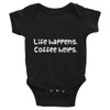 Life happens. Coffee helps. - Infant Baby Rib Bodysuit Funny quotes 7829317