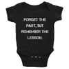 Forget the past, but remember the lesson. - Infant Baby Rib Bodysuit Motivational quotes 7829990
