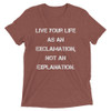 Live your life as an exclamation, not an explanation. - Unisex Triblend Short Sleeve T-Shirt Motivational quotes 7827950