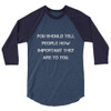 You should tell people how important they are to you. - Unisex Fine Jersey Raglan Tee Motivational quotes 7829322