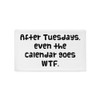 After Tuesdays, even the calendar goes WTF. - Pillow Case Funny quotes 7821399