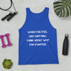 When you feel like quitting, think about why you started. - Unisex Jersey Tank Motivational quotes 7832312