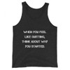 When you feel like quitting, think about why you started. - Unisex Jersey Tank Motivational quotes 7832312