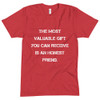 The most valuable gift you can receive is an honest friend. - Unisex Short Sleeve Crew Neck Motivational quotes 7825502