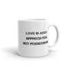 Love is about appreciation, not possessions. - White Glossy Mug Motivational quotes 7823760