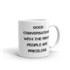 Good conversations with the right people are priceless. - White Glossy Mug Motivational quotes 7822838