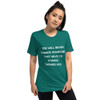 You will never change someone. They have to change themselves. - Unisex Triblend Short Sleeve T-Shirt Motivational quotes 7828040